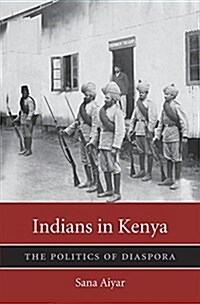 Indians in Kenya: The Politics of Diaspora (Hardcover)