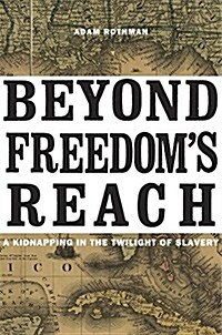 Beyond Freedoms Reach: A Kidnapping in the Twilight of Slavery (Hardcover)