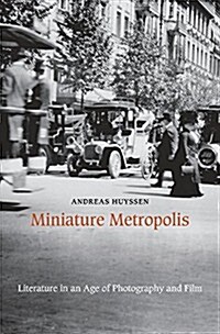 Miniature Metropolis: Literature in an Age of Photography and Film (Hardcover)