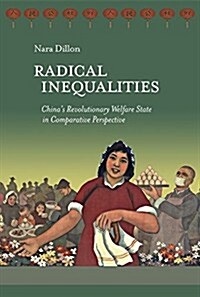 Radical Inequalities: Chinas Revolutionary Welfare State in Comparative Perspective (Hardcover)