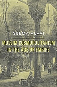 Muslim Cosmopolitanism in the Age of Empire (Hardcover)