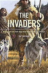 [중고] The Invaders: How Humans and Their Dogs Drove Neanderthals to Extinction (Hardcover)