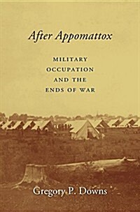 After Appomattox: Military Occupation and the Ends of War (Hardcover)