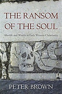 The Ransom of the Soul: Afterlife and Wealth in Early Western Christianity (Hardcover)