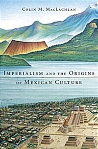 Imperialism and the Origins of Mexican Culture (Hardcover)
