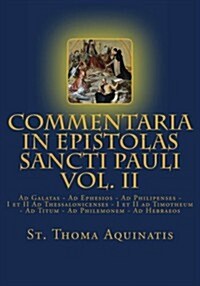 Commentaria in Epistolas Sancti Pauli Vol. II [Latin Edition]: Ad Galatas - Ad Ephesios - Ad Philipenses - I Et II Ad Thessalonicenses - I Et II Ad Ti (Paperback)