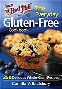 Bobs Red Mill Everyday Gluten-Free Cookbook: 281 Delicious Whole-Grain Recipes (Paperback)