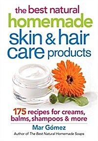 The Best Natural Homemade Skin and Hair Care Products: 175 Recipes for Creams, Balms, Shampoos and More (Paperback)