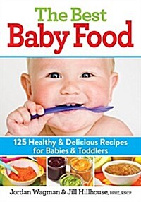 The Best Baby Food: 125 Healthy and Delicious Recipes for Babies and Toddlers (Paperback)