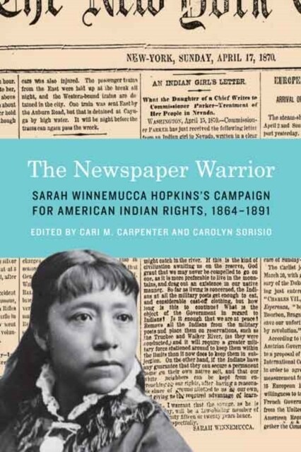 The Newspaper Warrior: Sarah Winnemucca Hopkinss Campaign for American Indian Rights, 1864-1891 (Hardcover)