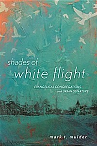 Shades of White Flight: Evangelical Congregations and Urban Departure (Paperback)