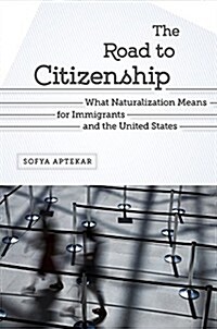 The Road to Citizenship: What Naturalization Means for Immigrants and the United States (Paperback, None)