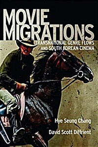 Movie Migrations: Transnational Genre Flows and South Korean Cinema (Paperback)