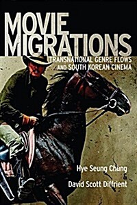 Movie Migrations: Transnational Genre Flows and South Korean Cinema (Hardcover)