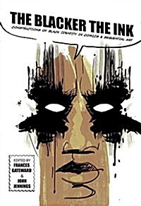 The Blacker the Ink: Constructions of Black Identity in Comics and Sequential Art (Paperback, None)