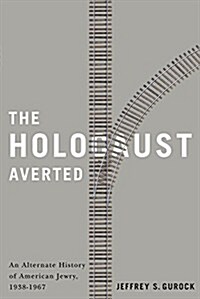 The Holocaust Averted: An Alternate History of American Jewry, 1938-1967 (Hardcover)