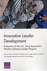 Innovative Leader Development: Evaluation of the U.S. Army Asymmetric Warfare Adaptive Leader Program (Paperback)