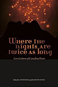 Where the Nights Are Twice as Long: Love Letters of Canadian Poets (Paperback)