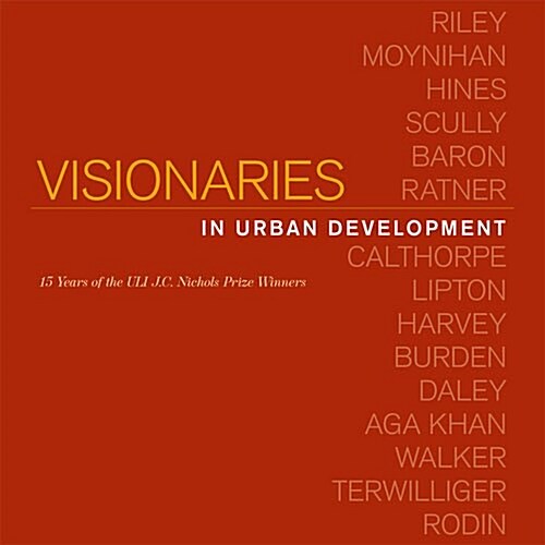 Visionaries in Urban Development: 15 Years of the Uli J. C. Nichols Prize Winners (Hardcover)