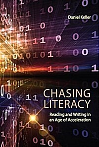 Chasing Literacy: Reading and Writing in an Age of Acceleration / (Paperback)