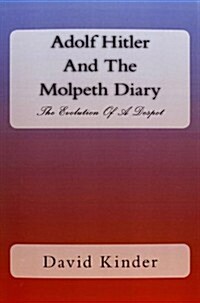 Adolf Hitler and the Molpeth Diary: The Evolution of a Despot (Paperback)