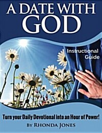 A Date with God Instructional Guide: Turn Your Time with God Into an Hour of Power (Paperback)