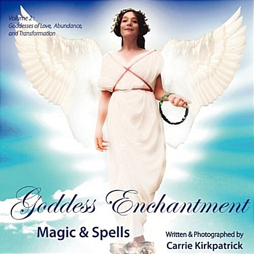 Goddess Enchantment, Magic and Spells Volume 2: Goddesses Love, Abundance and Transformation (Paperback)