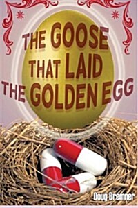 The Goose That Laid the Golden Egg: A Pharmaceutical Industry Morality Tale (Paperback)