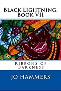 Black Lightning, Book VII, Ribbons of Darkness (Paperback)