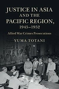 Justice in Asia and the Pacific region, 1945-1952 : Allied war crimes prosecutions
