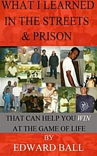What I Learned in the Streets & Prison: That Can Help You Win at the Game of Life (Paperback)