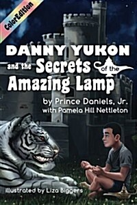 Danny Yukon and the Secrets of the Amazing Lamp-- Full Color Edition (Paperback)