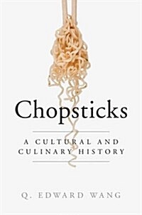 Chopsticks : A Cultural and Culinary History (Hardcover)