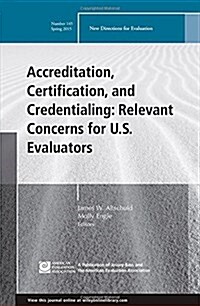 Accreditation, Certification, and Credentialing: Relevant Concerns for U.S. Evaluators: New Directions for Evaluation, Number 145 (Paperback)
