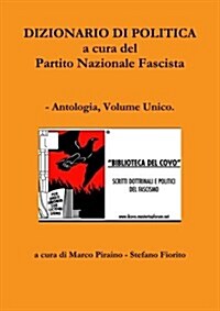 Dizionario Di Politica a Cura del Partito Nazionale Fascista - Antologia, Volume Unico. (Paperback)