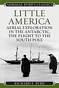 Little America: Aerial Exploration in the Antarctic, the Flight to the South Pole (Paperback)