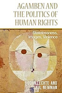 Agamben and the Politics of Human Rights : Statelessness, Images, Violence (Paperback)