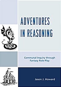 Adventures in Reasoning: Communal Inquiry Through Fantasy Role-Play (Paperback)