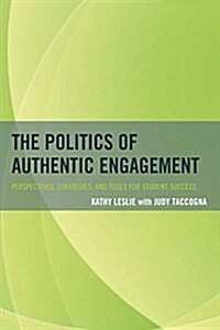 The Politics of Authentic Engagement: Perspectives, Strategies, and Tools for Student Success (Paperback)