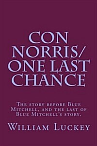 Con Norris/One Last Chance: The Story Before Blue Mitchell, and the Last of Blue Mitchells Story. (Paperback)