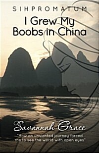 Sihpromatum - I Grew My Boobs in China (Paperback)