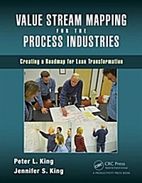 Value Stream Mapping for the Process Industries: Creating a Roadmap for Lean Transformation (Paperback)