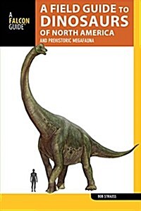 A Field Guide to the Dinosaurs of North America: And Prehistoric Megafauna (Paperback)