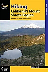 Hiking Californias Mount Shasta Region: A Guide to the Regions Greatest Hikes (Paperback)