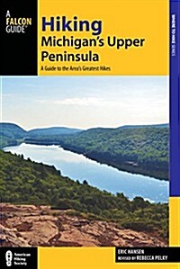 Hiking Michigans Upper Peninsula: A Guide to the Areas Greatest Hikes (Paperback, 2)