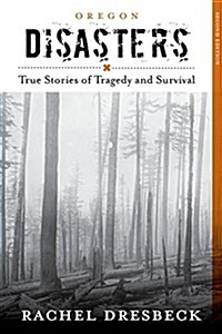 Oregon Disasters: True Stories of Tragedy and Survival (Paperback, 2)