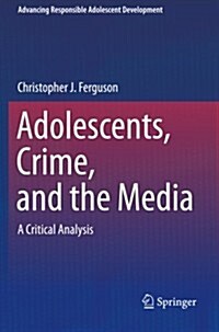 Adolescents, Crime, and the Media: A Critical Analysis (Paperback, 2013)