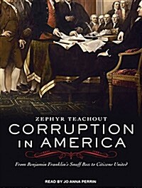 Corruption in America: From Benjamin Franklins Snuff Box to Citizens United (Audio CD)