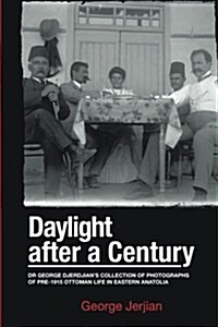 Daylight After a Century: Dr. George Djerdjians Collection of Photographs of Pre-1915 Ottoman Life in Eastern Anatolia (Paperback)