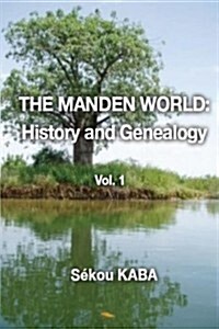 The Manden World: History and Genealogy: Vol. 1 (Paperback)